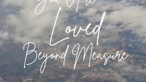 You are deeply loved by the Creator of the universe! ❤️