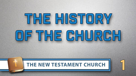 The New Testament Church Part 1: The History of the Church