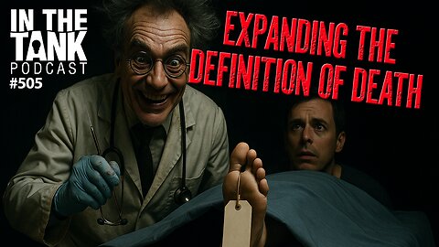 Expanding the Definition of Death - In The Tank Podcast #505