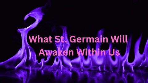 What St. Germain Will Awaken Within Us ∞St. Germain – Channeled by Daniel Scranton