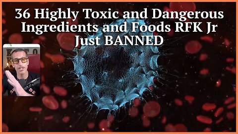 36 Highly Toxic and Dangerous Ingredients and Foods RFK Jr Just BANNED