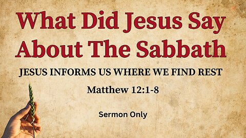 What Did Jesus Say About The Sabbath Day (Sermon Only)