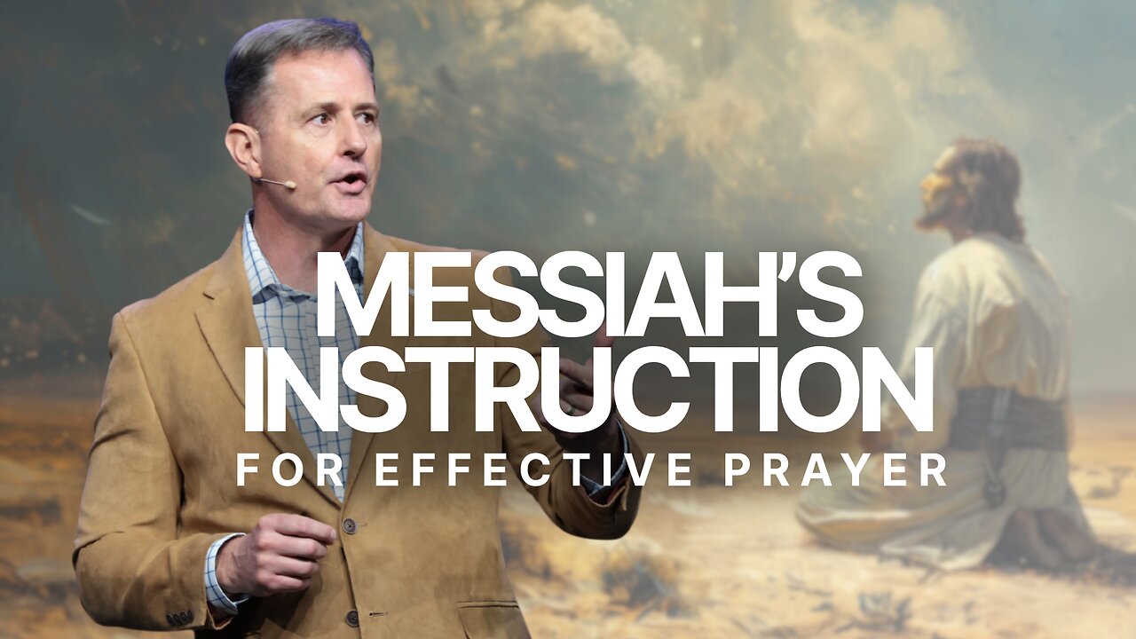 Messiah’s Instruction for Effective Prayer | Matthew 6:5–16