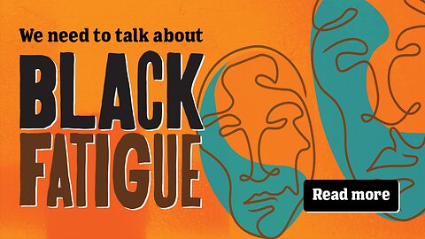 Black People Say They Have Black Fatigue Too!