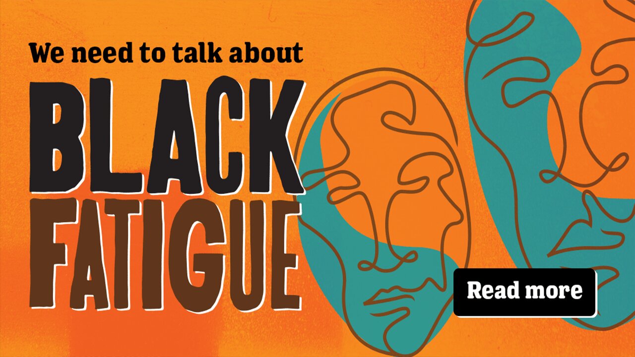 Black People Say They Have Black Fatigue Too!