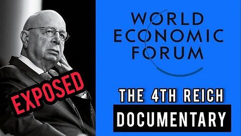 "Unveiling the 4th Reich: Documentary on WEF and the Rise of Global Totalitarianism"