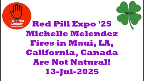 Red Pill Expo '25 Michelle Melendez Fires in Maui, LA, Cali, Canada Are Not Natural 13-Jul-2025