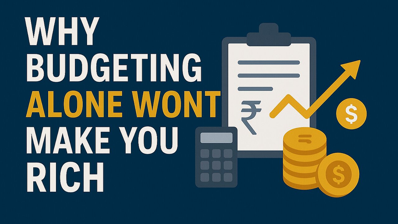 Why Budgeting Alone Won’t Make You Rich | Real Wealth Building Tips