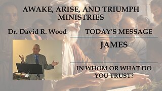 JAMES - IN WHOM OR WHAT DO YOU TRUST?