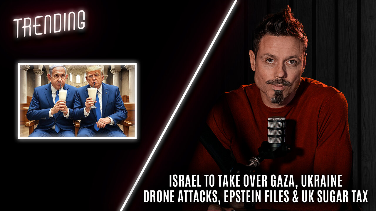 Trending Ep84 - Israel To Take Over Gaza, Ukraine Drone Attacks, Epstein Files & UK Sugar Tax