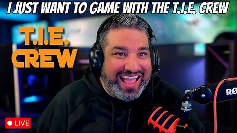 🔴LIVE - I JUST WANT TO GAME WITH MY T.I.E. CREW