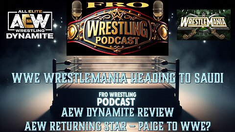 WrestleMania Heading to Saudi Arabia, AEW Dynamite Review, AEW Returning Star, Paige to WWE?