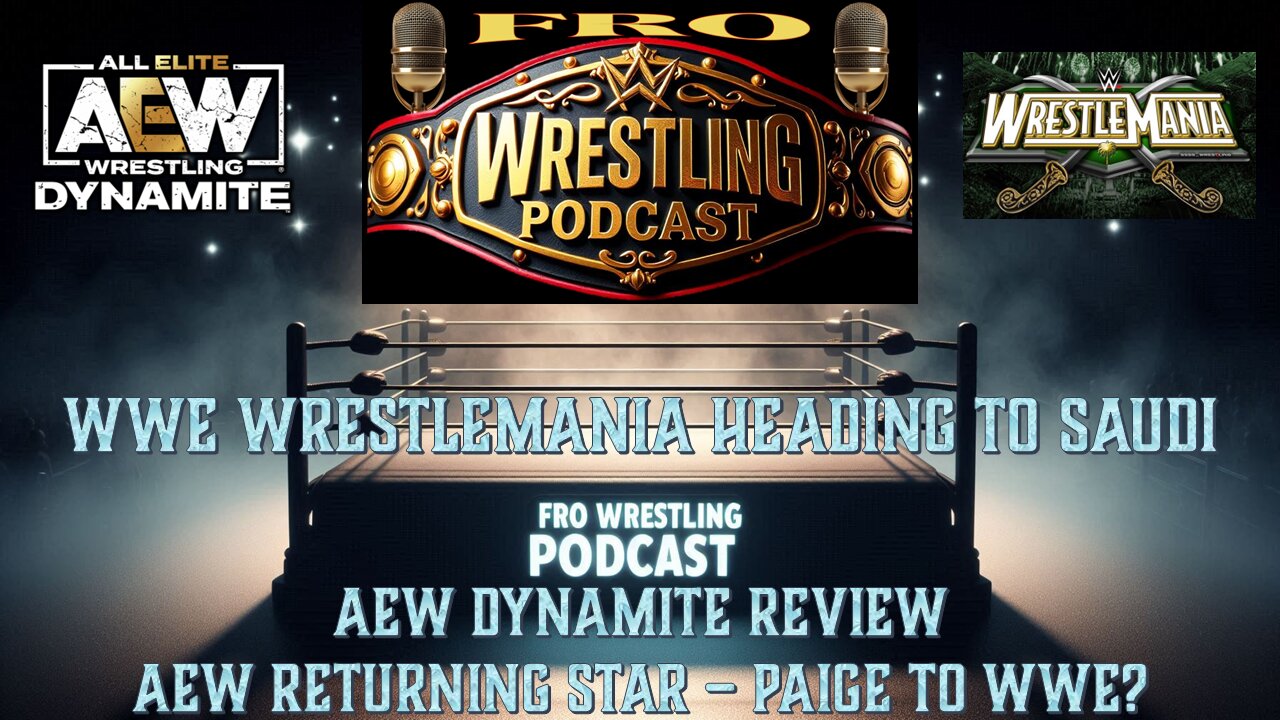 WrestleMania Heading to Saudi Arabia, AEW Dynamite Review, AEW Returning Star, Paige to WWE?