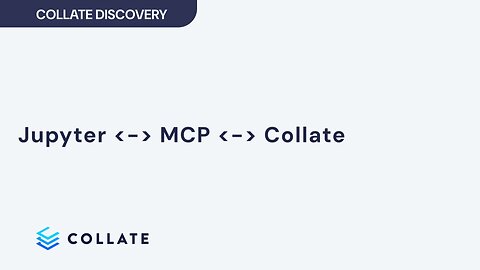 Collate Discovery: Jupyter <-> MCP <-> Collate