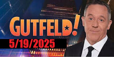 GUTFELD! (Full Episode) May 19, 2025