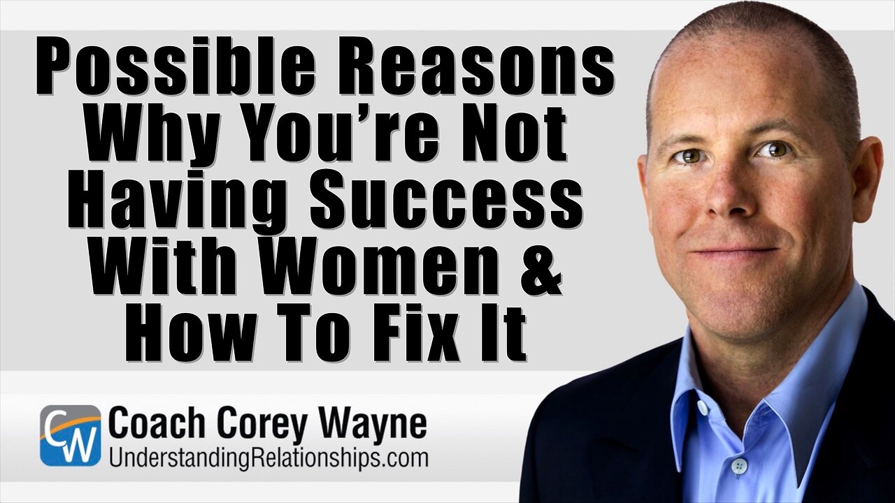 Possible Reasons Why You’re Not Having Success With Women & How To Fix It