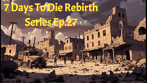7 Days To Die Rebirth Series Ep.27