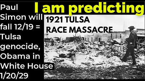 I am predicting: Paul Simon will fall Dec 19 = Tulsa genocide, Obamas in White House 1/20/29