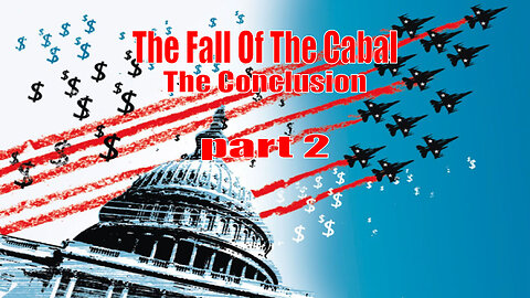 The Fall Of The Cabal - The Conclusion - PART 2