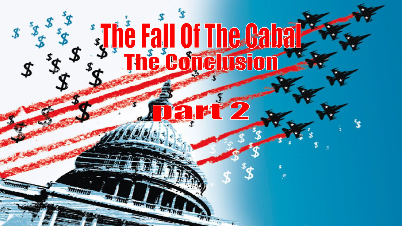The Fall Of The Cabal - The Conclusion - PART 2