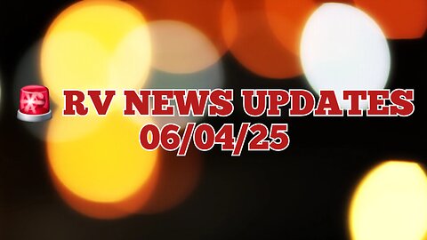 RV NEWS UPDATES 06/04/25