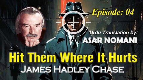 Hit Them Where It Hurts by James Hadley Chase | Episode. 4 | Urdu Summary.