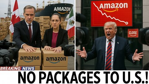 AMAZON IS OVER…? Canada & Mexico Halt All Package Deliveries to the US