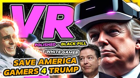 POLISHED VR NEWS | "Death Threats" on TRUMP 100% VINDICATE Black Pill PSVR2 Content