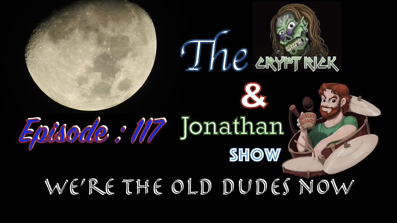 The Crypt Rick & Jonathan Show - Ep 117 : We're the old dudes now