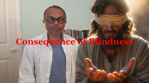 Consequence of Blindness