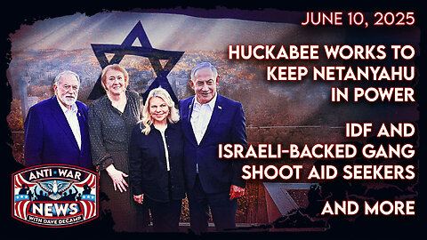 Huckabee Works To Keep Netanyahu in Power, IDF and Israeli-Backed Gang Shoot Aid Seekers, and More