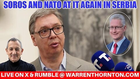 SOROS & NATO AT IT AGAIN! IN SERBIA WITH WARREN THORNTON & LEMBIT OPIK