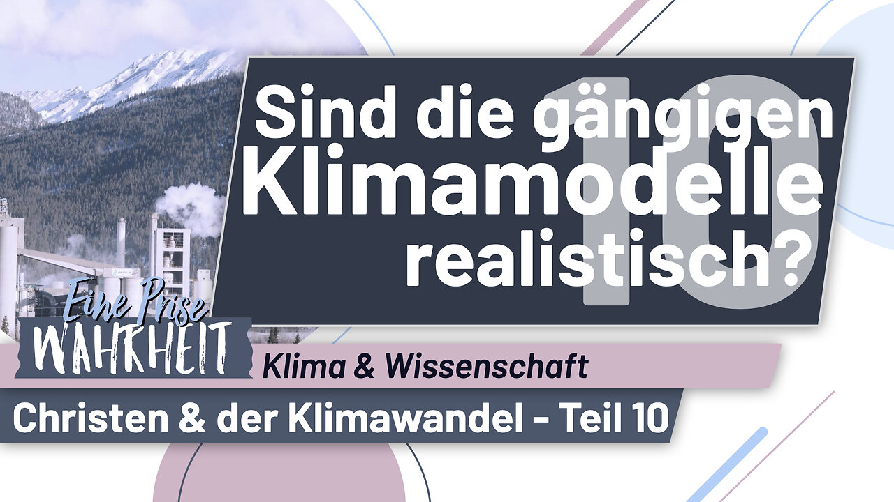 Klimawandel - Sind die gegenwärtigen Klimamodelle realistisch? | Christen & der Klimawandel, Teil 10