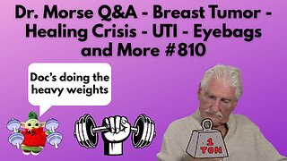 Dr. Morse Q&A - Breast Tumor - Healing Crisis - UTI - Eyebags and More #810