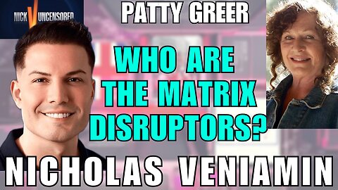 Unmasking The Matrix Disruptors | Patty Greer with Nicholas Veniamin
