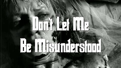 Don't Let Me Be Misunderstood.