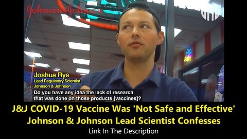 Johnson & Johnson Lead Scientist Confesses J&J COVID-19 Vaccine Was 'Not Safe and Effective'