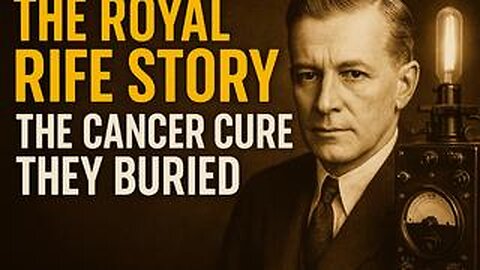 The Royal Rife Story: The Cancer Cure They Buried - Full Documentary