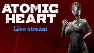 Atomic Heart (PC) part 6