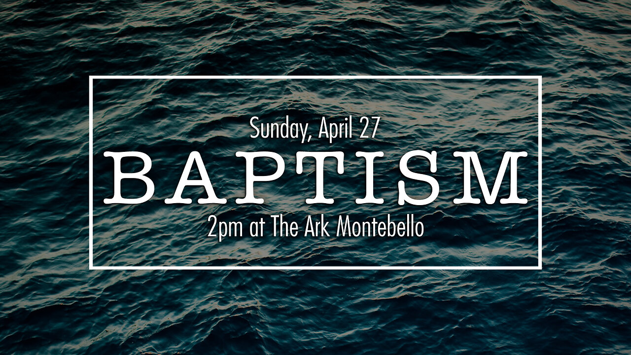 The Ark Montebello - 042725 Spring Baptism