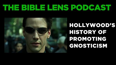 The Bible Lens Podcast #91: Hollywood's History Of Promoting Gnosticism