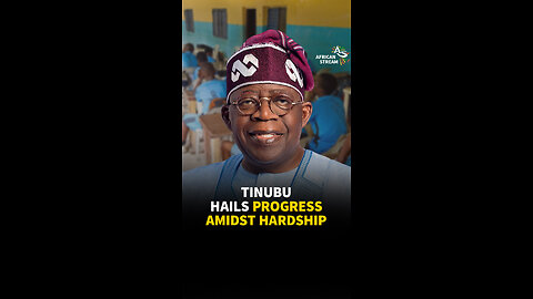 TINUBU HAILS PROGRESS AMIDST HARDSHIP