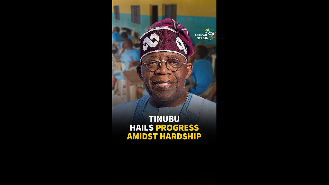 TINUBU HAILS PROGRESS AMIDST HARDSHIP