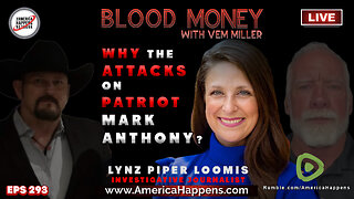 Why the Attacks on Patriot Mark Anthony with Lynz Piper Loomis - Blood Money Eps 293