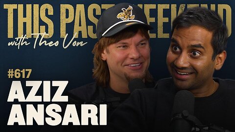 Aziz Ansari | This Past Weekend w/ Theo Von #617