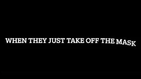 When They Take The Mask Off