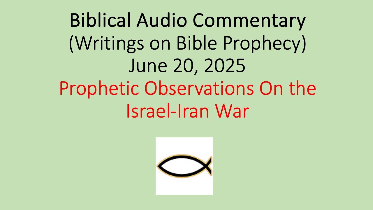 Biblical Audio Commentary – Prophetic Observations On the Israel-Iran War