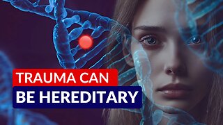 Can Trauma Be Inherited? New Epigenetics Findings