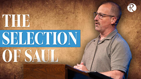 The Selection of Saul: 1 Samuel 9-10 | Brent Smith
