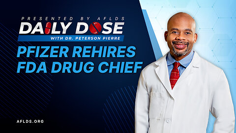 Daily Dose: 'Pfizer Rehires FDA Drug Chief' with Dr. Peterson Pierre